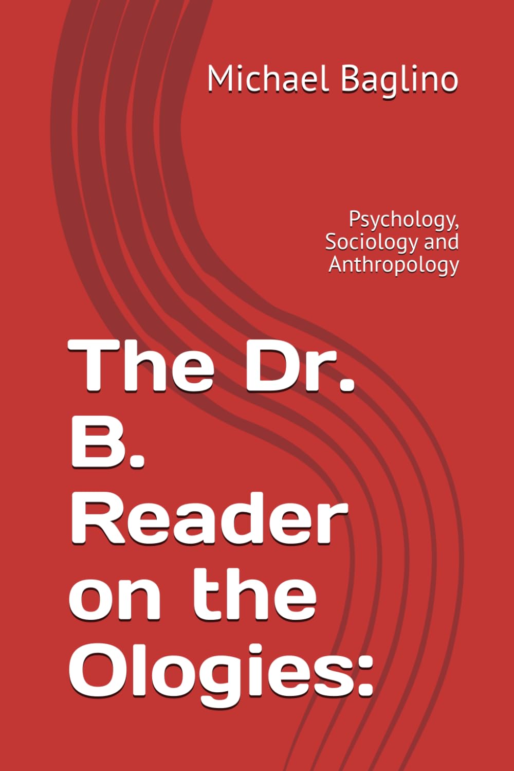 The Dr. B. Reader on the Ologies:: Psychology, Sociology and Anthropology