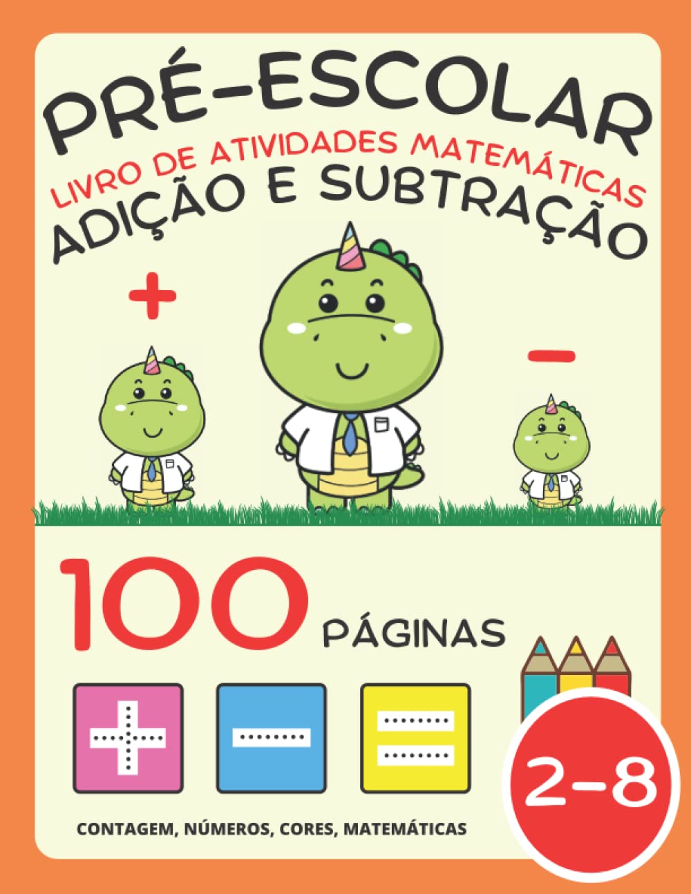 Livro de Atividades Matemáticas para Pré-Escolar para Crianças 2-4-8 Anos, Adição e Subtração, Mais e Menos: Livro de Exercícios: Números, Contagem, ... e Colorir para Crianças e Jardim de Infância