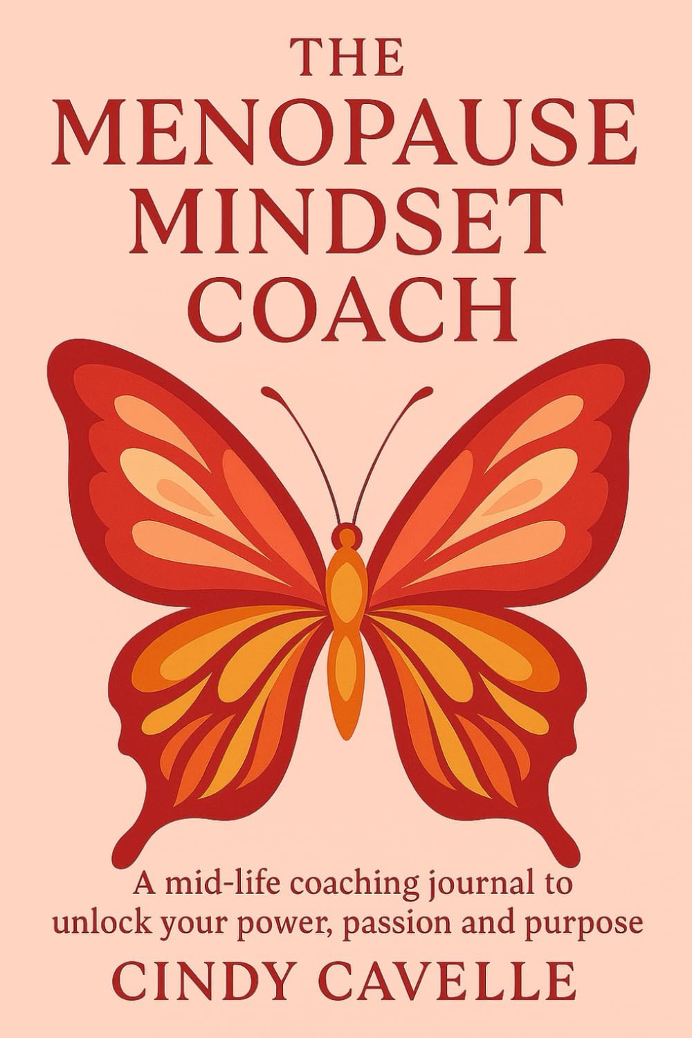 The Menopause Mindset Coach: A mid-life coaching journal to unlock your power, passion and purpose.