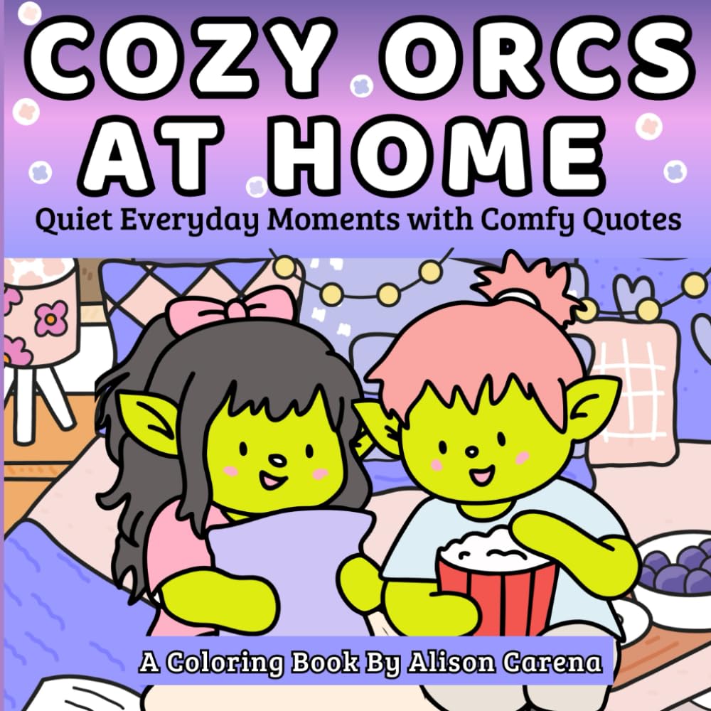 Cozy Orcs At Home: A Calming Coloring Book of Everyday Moments, Gentle Scenes And Mindful Relaxation