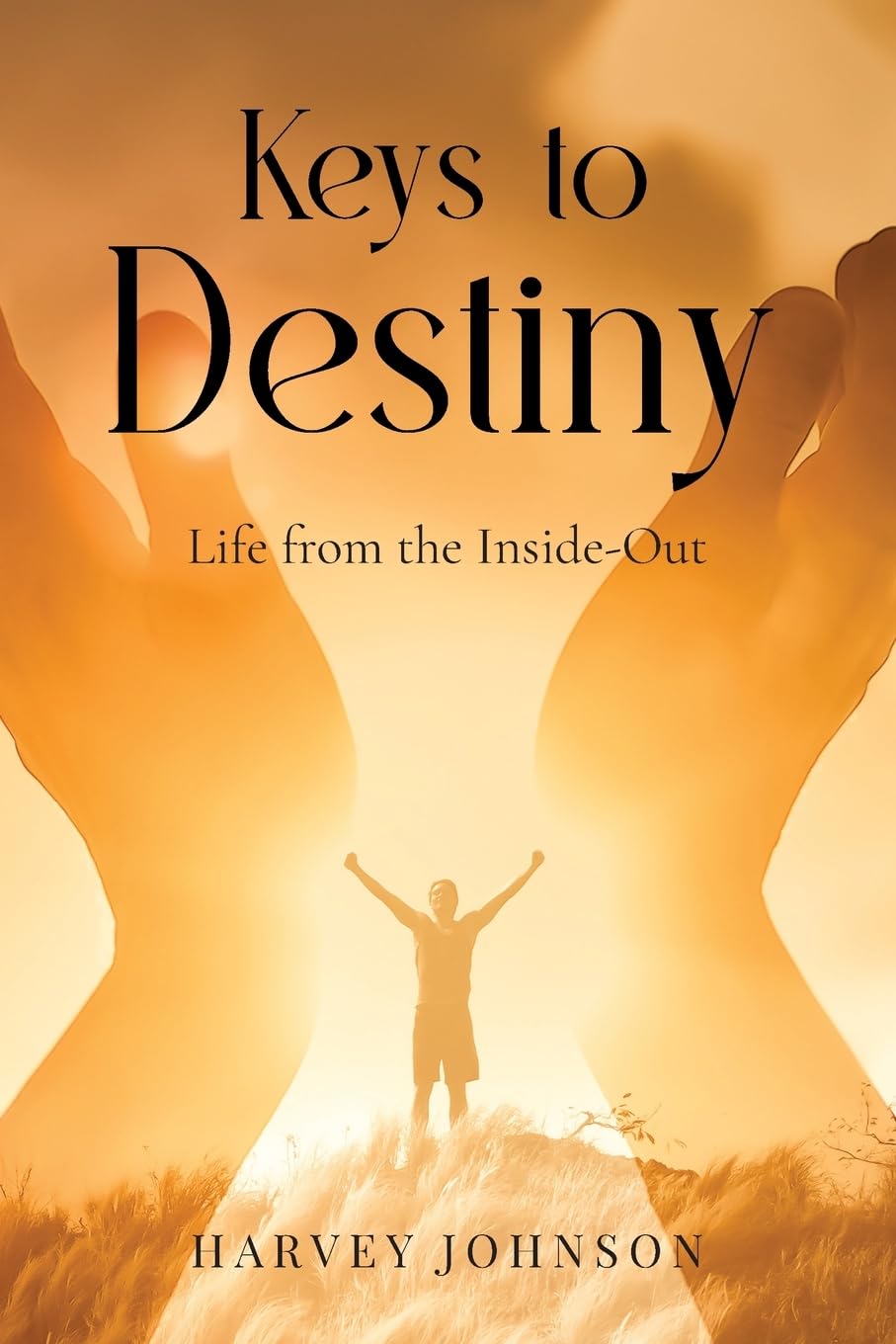 Keys To Destiny: Life From Inside-Out