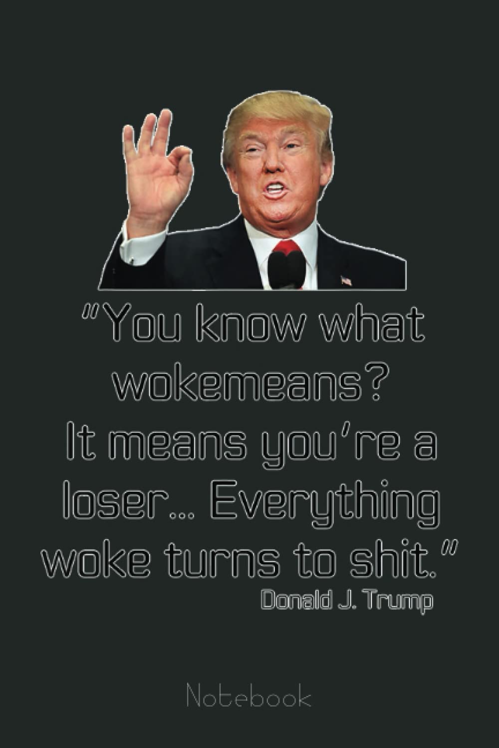 Funny Trump Quote Everything Woke Turns to Shit Notebook Retro: Trump Notebook & Journal Funny Donald Trump Supporter Gag Gift 6x9 110 Page For Anniversary & Birthday And Daily Notes