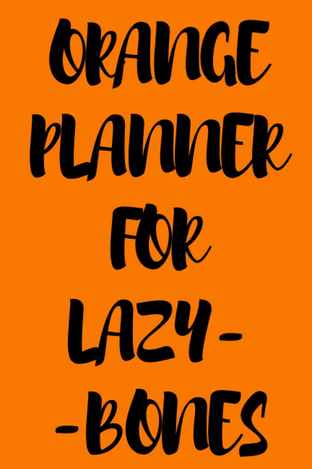 Orange Planner For Lazy-Bones: Universal Undated Organizer, Multifunctional Daily Weekly Monthly Yearly Agenda With To Do List, Activities, Appointments, To Do List, Fitness and Mood