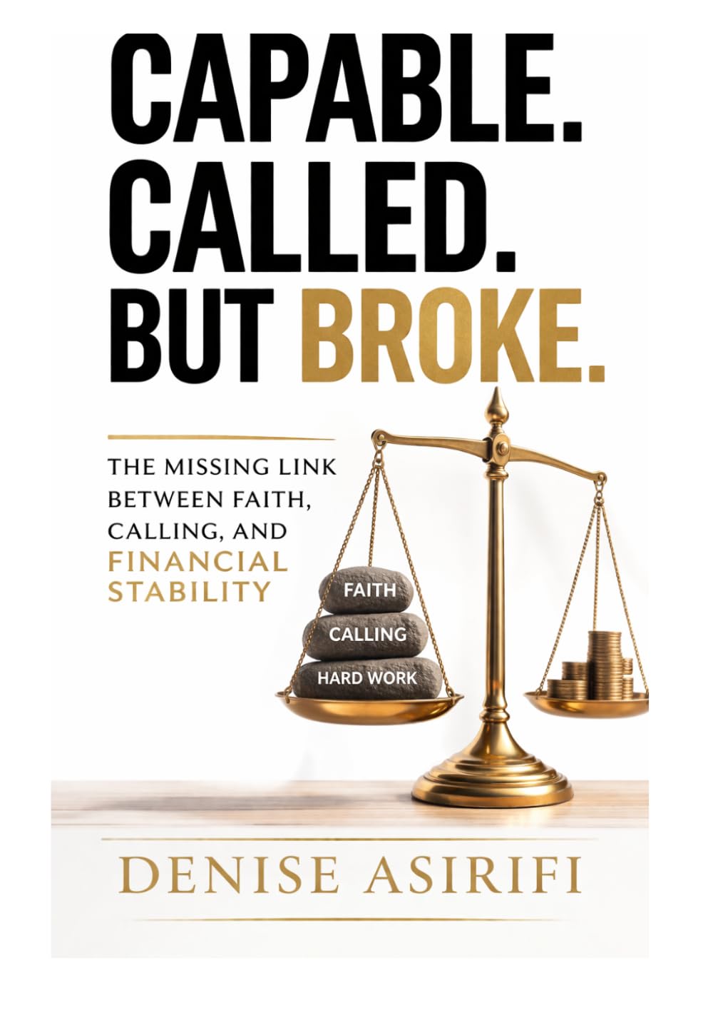Capable. Called. But Broke.: The Missing Link Between Faith, Calling, and Financial Stability