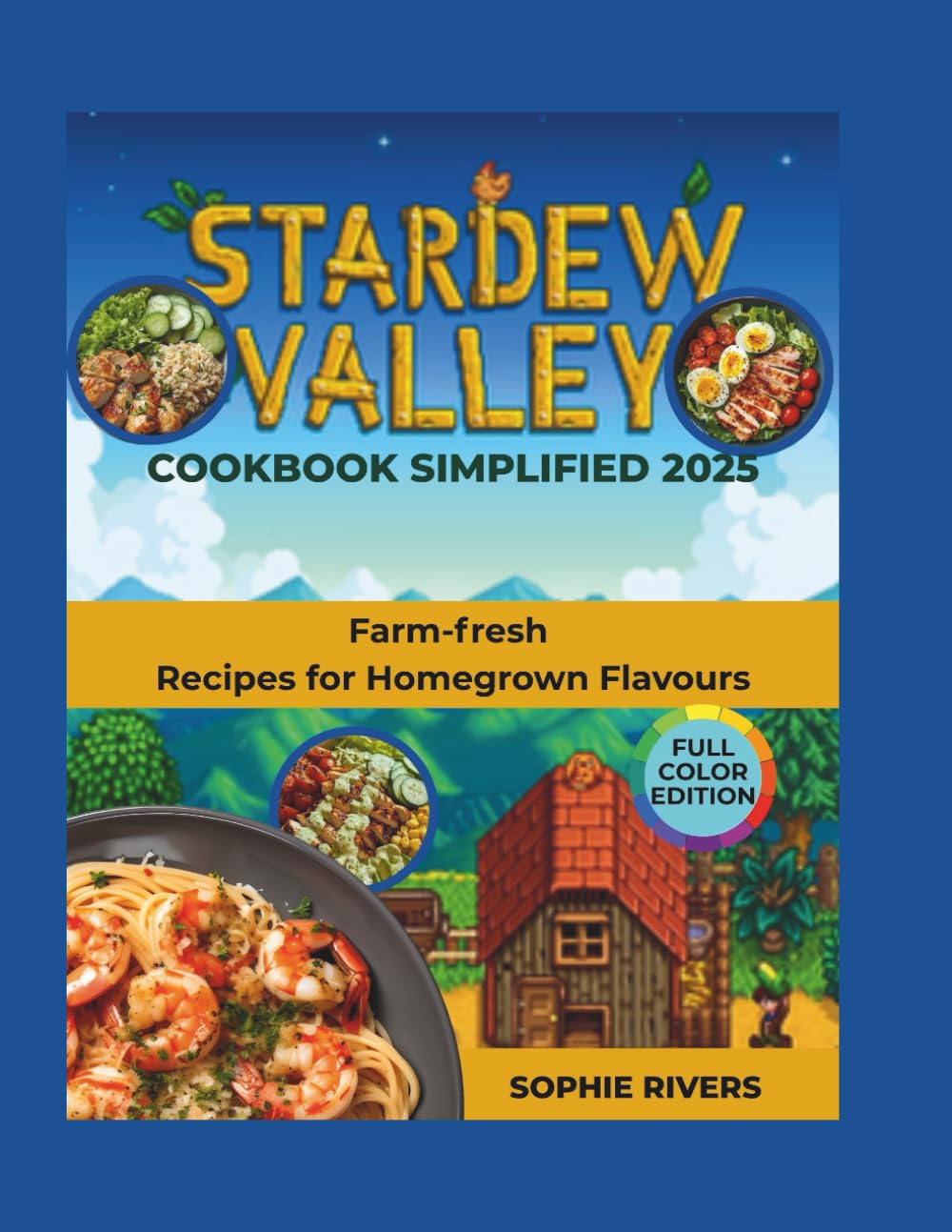 The Stardew Valley Cookbook Simplified 2025: Farm-fresh Recipes for Homegrown Flavours (COOKBOOK SERIES)