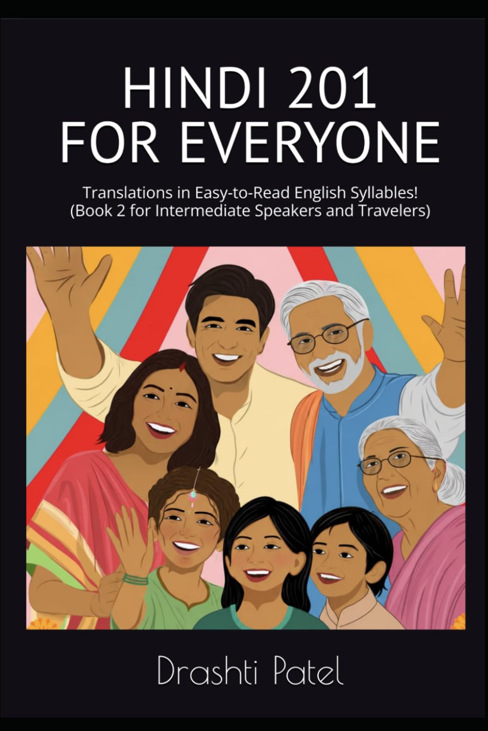Hindi 201 for Everyone: Translations in Easy-to-Read English Syllables