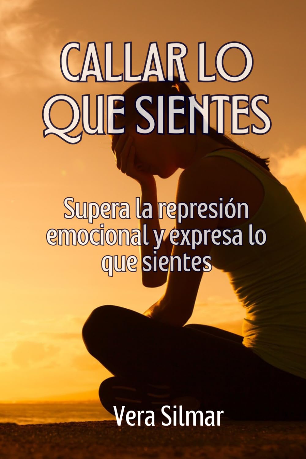 Callar lo que sientes: Supera la represión emocional y expresa lo que sientes