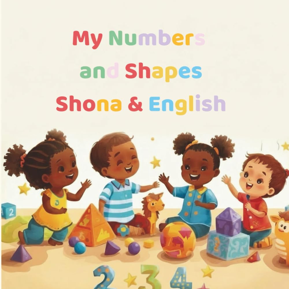 My Numbers and Shapes Shona & English: A playful bilingual counting and shapes book for toddlers and young children ages 0–8 (Roots & Stars Shona Learning Series)