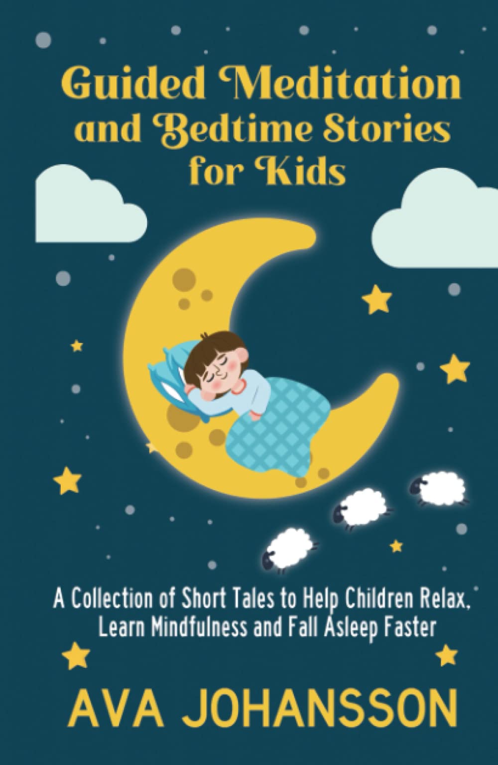 Guided Meditation and Bedtime Stories for Kids: A Collection of Short Tales to Help Children Relax, Learn Mindfulness and Fall Asleep Faster