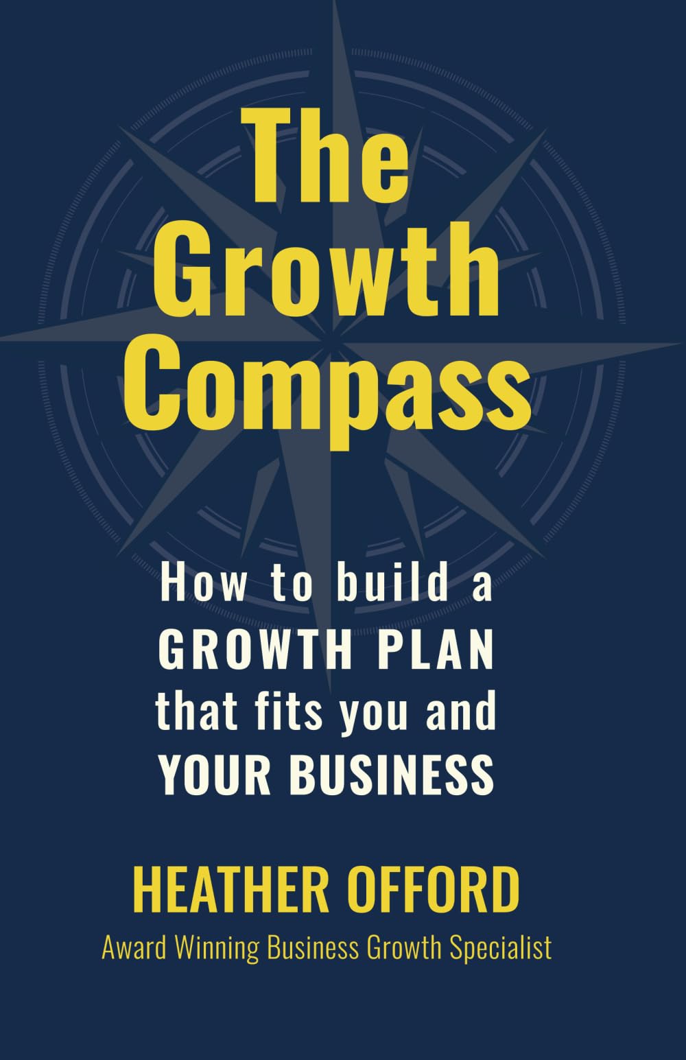 The Growth Compass: How to build a growth plan that fits you and your business
