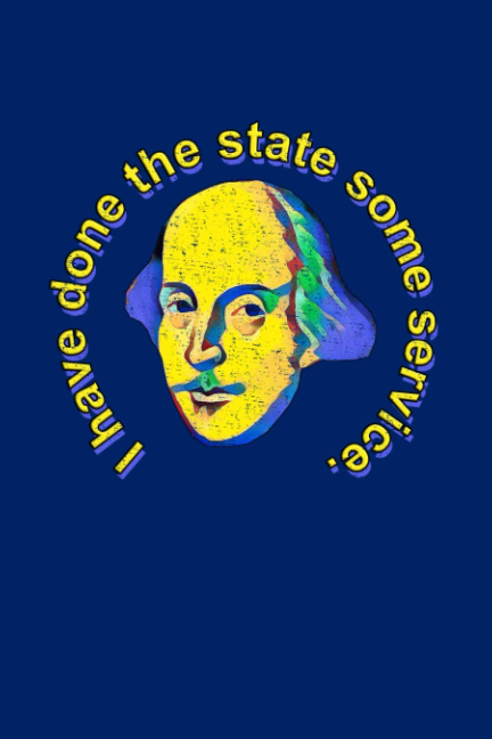 Bard Notes - I have done the state some service.: 100 page 6" x 9" Shakespearean Quotation Blank Ruled Notebook for your poetry, your thoughts, your plans, or your classroom notes