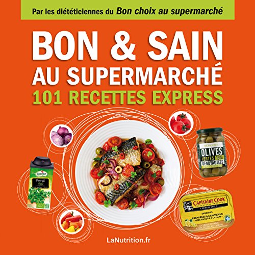 Télécharger Bon et sain au supermarché - 101 recettes express - Faites le bon choix au supermarché (Mangez cec livre En ligne