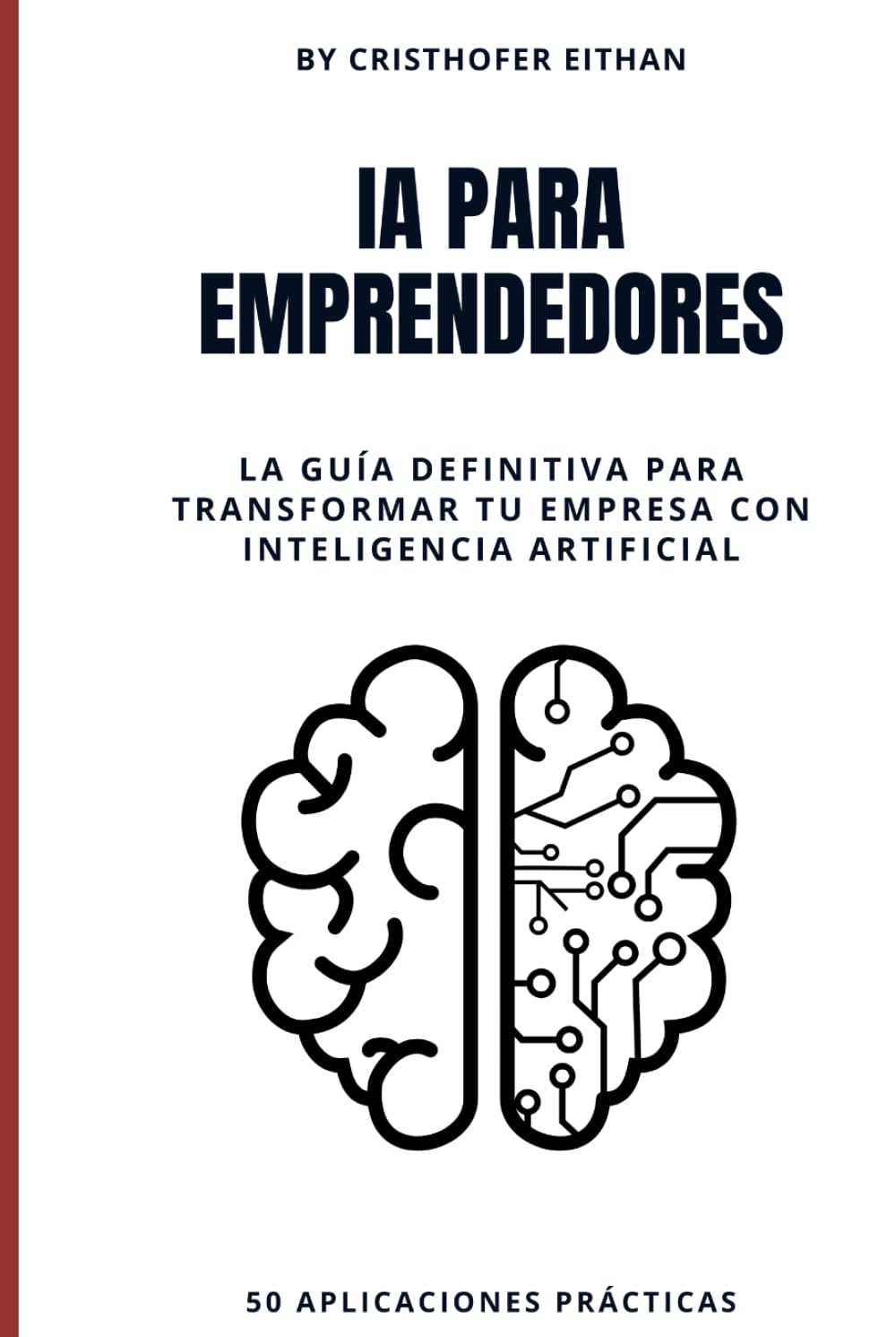 IA PARA EMPRENDEDORES: La guía definitiva para transformar tu empresa con inteligencia artificial