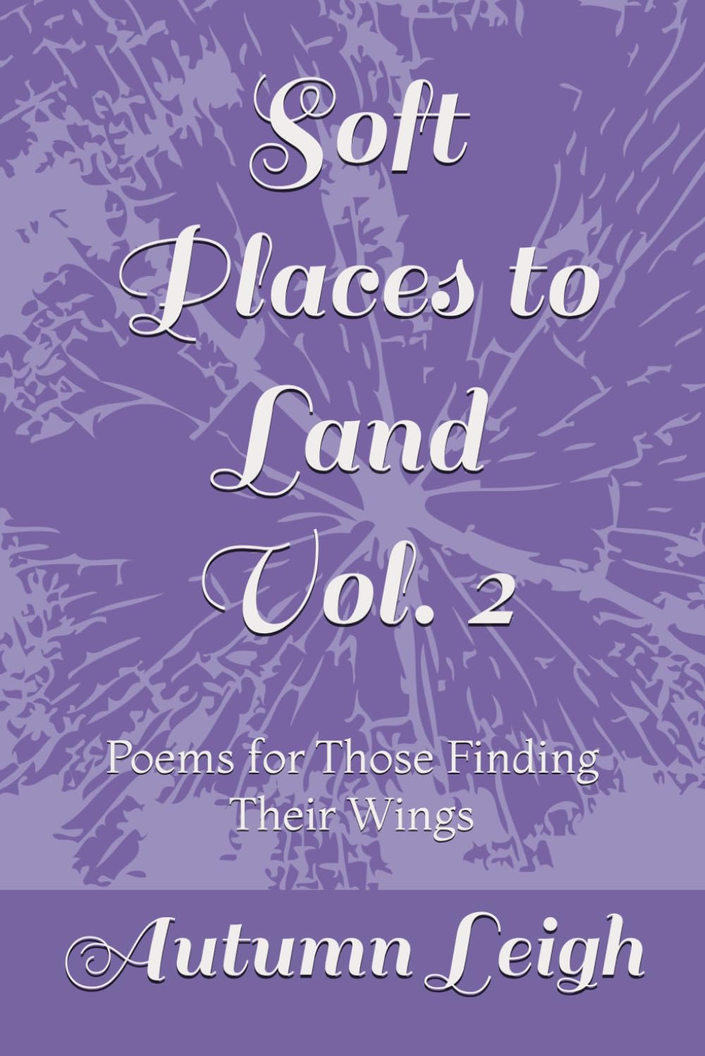 Soft Places to Land Vol. 2: Poems for Those Finding Their Wings