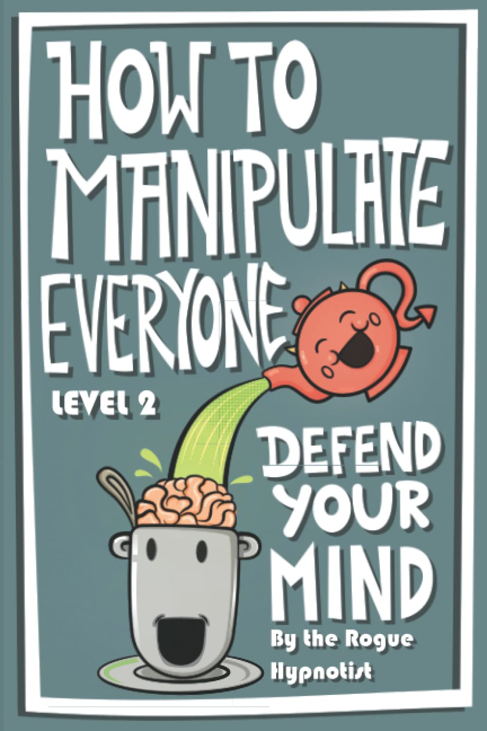 How to Manipulate Everyone: Defend Your Mind