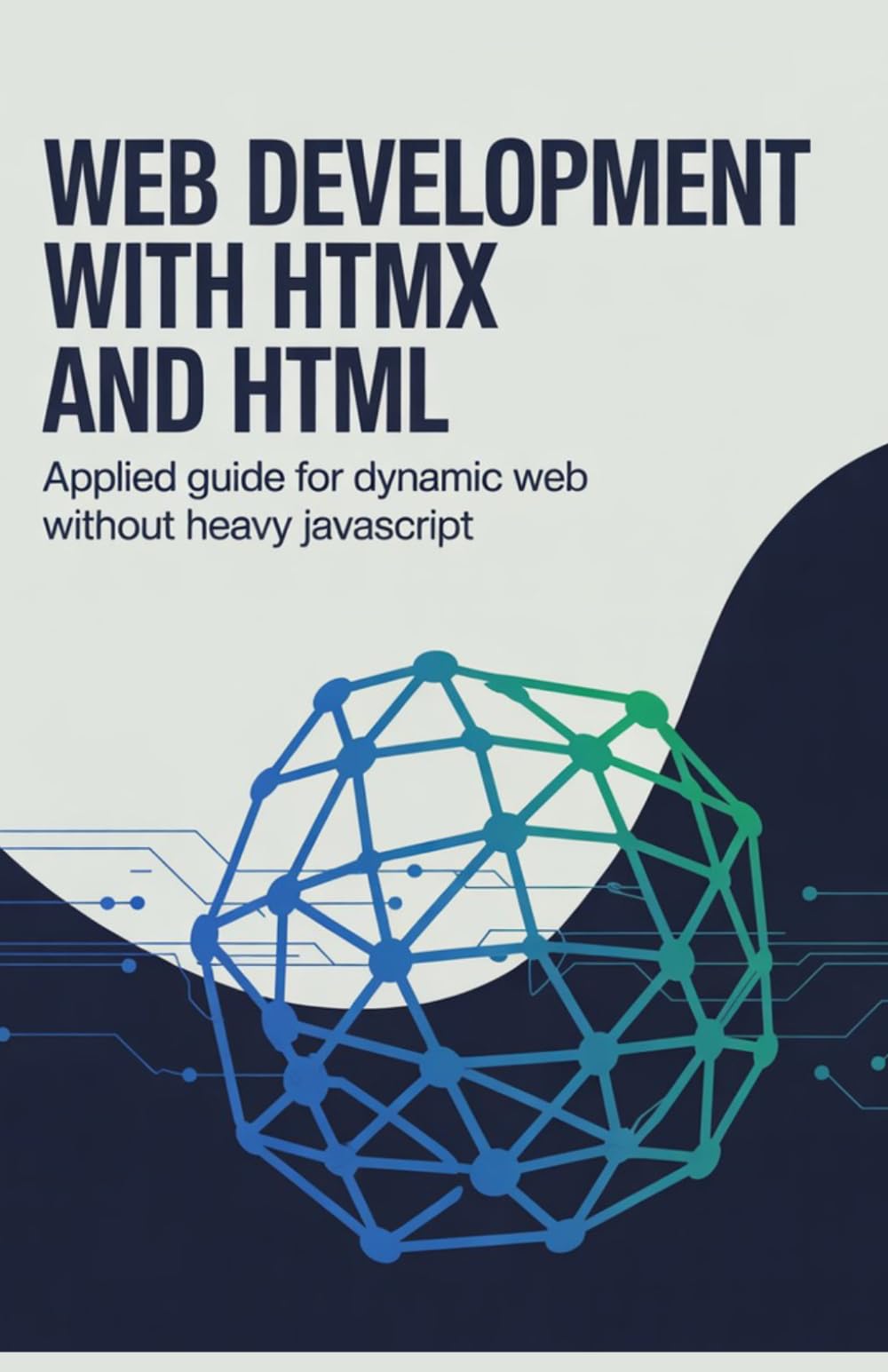 Web Development with HTMX and HTML: Applied Guide for Dynamic Web Without Heavy JavaScript