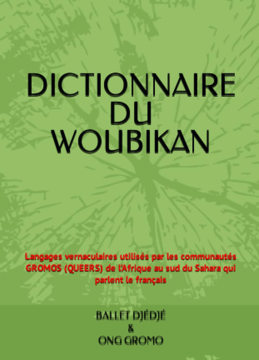 DICTIONNAIRE DU WOUBIKAN: Langages vernaculaires utilisés par les communautés GROMOS (QUEERS) de l’Afrique au sud du Sahara qui parlent le français (French Edition) Paperback – Large Print, September 1, 2023