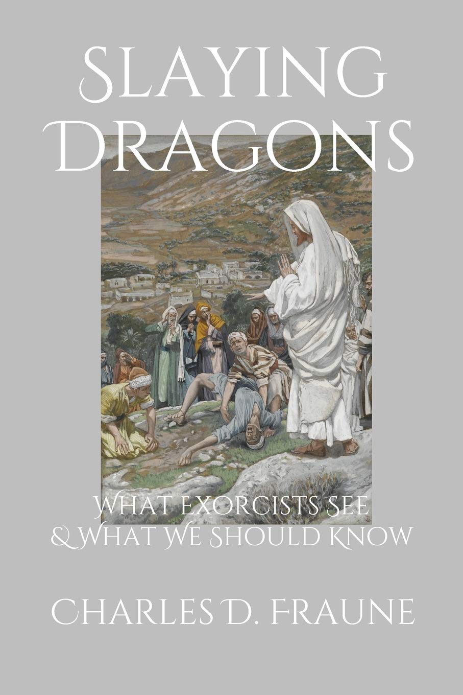 Slaying Dragons: What Exorcists See and What We Should Know
