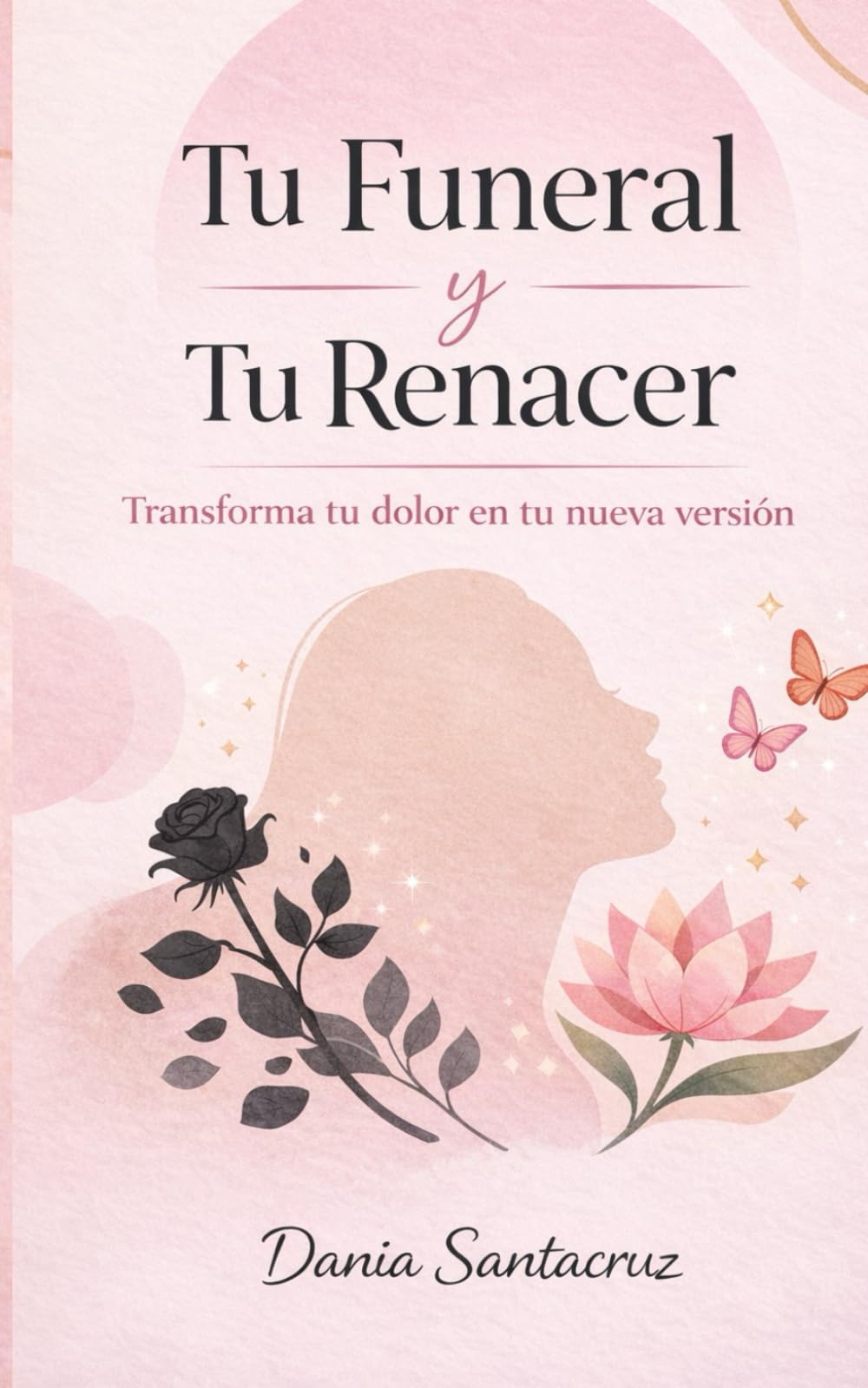 tu funeral y renacer: Soltar el pasado para abrazar tu nueva vida