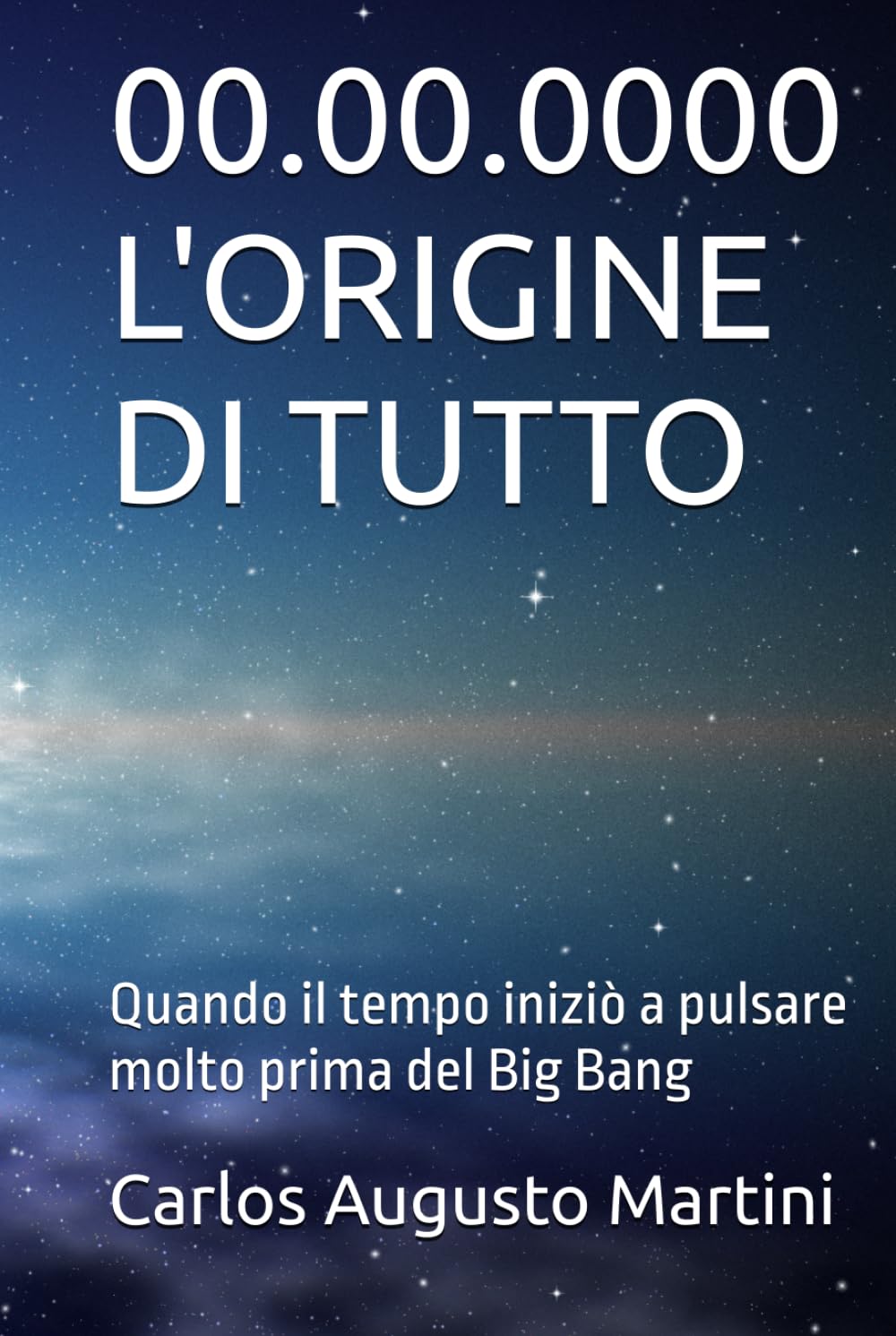 00.00.0000 L'ORIGINE DI TUTTO: Quando il tempo iniziò a pulsare molto prima del Big Bang