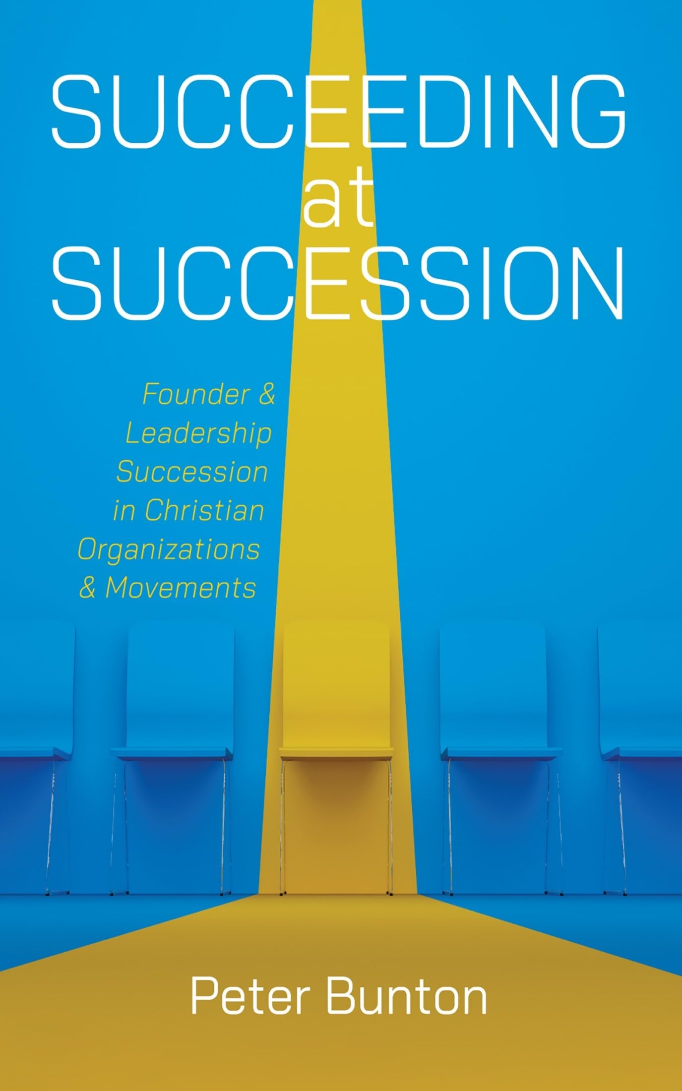 Succeeding at Succession: Founder and Leadership Succession in Christian Organizations and Movements
