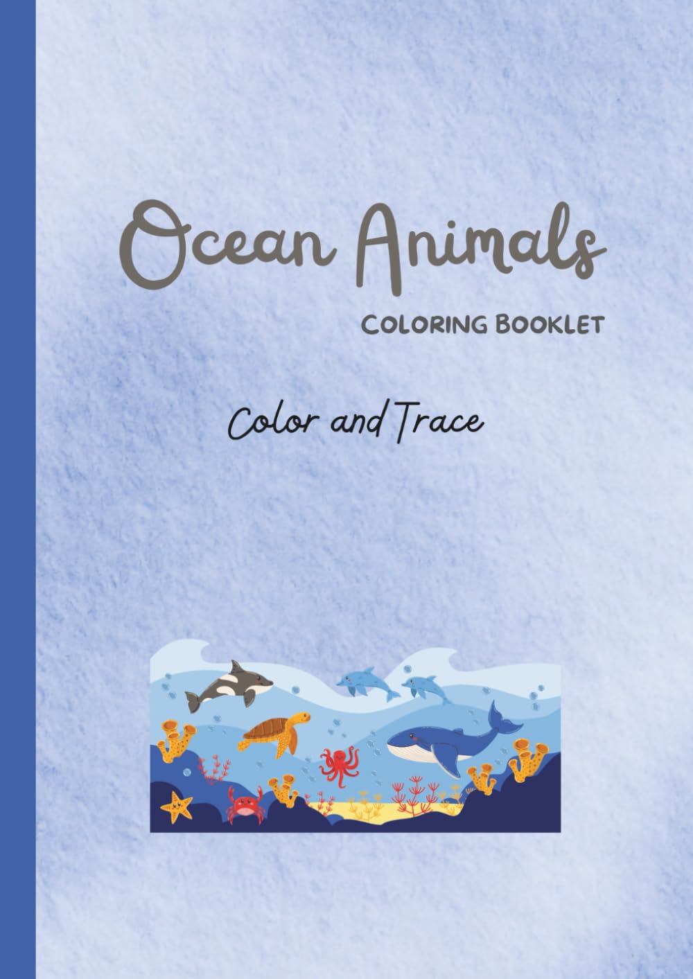 Cute Ocean Animals Coloring and Tracing Book for Kids Ages 3–5: Educational Coloring Pages with Traceable Animal Names for Preschool and Early Learners (Preschool Coloring & Tracing Series)