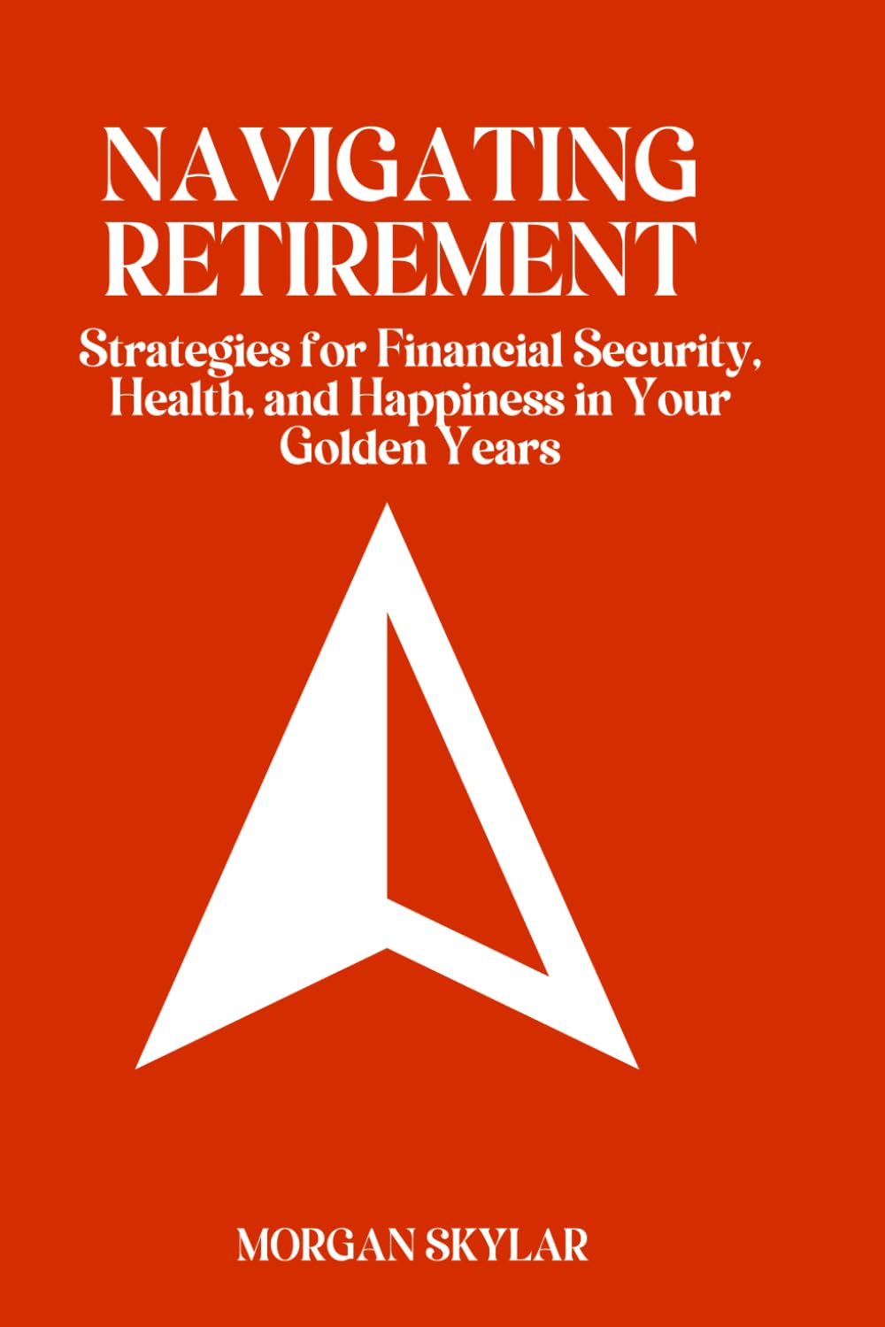 Navigating Retirement: Strategies for Financial Security, Health, and Happiness in Your Golden Years