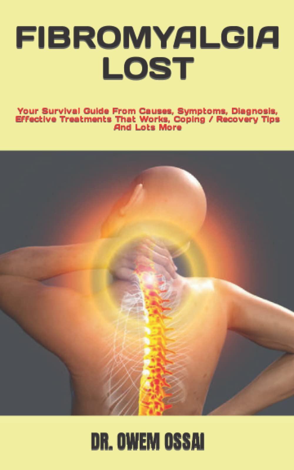 FIBROMYALGIA LOST: Your Survival Guide From Causes, Symptoms, Diagnosis, Effective Treatments That Works, Coping / Recovery Tips And Lots More