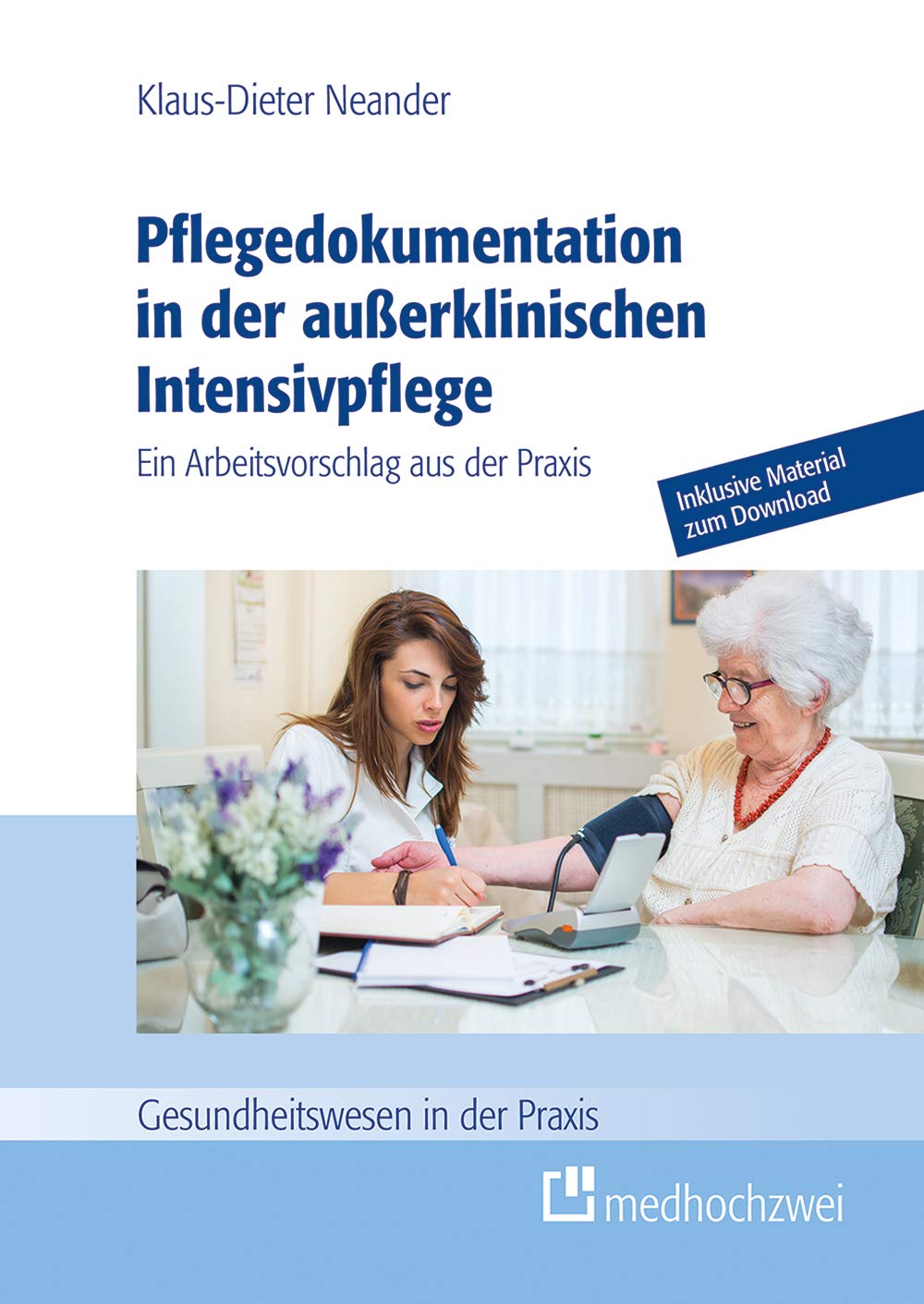 Pflegedokumentation in der außerklinischen Intensivpflege (Gesundheitswesen in der Praxis). Ein Arbeitsvorschlag aus der Praxis
