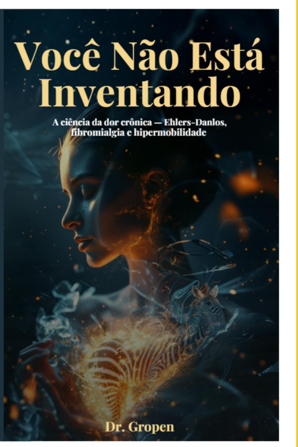 Você Não Está Inventando: A ciência da dor crônica: Ehlers-Danlos, fibromialgia e hipermobilidade