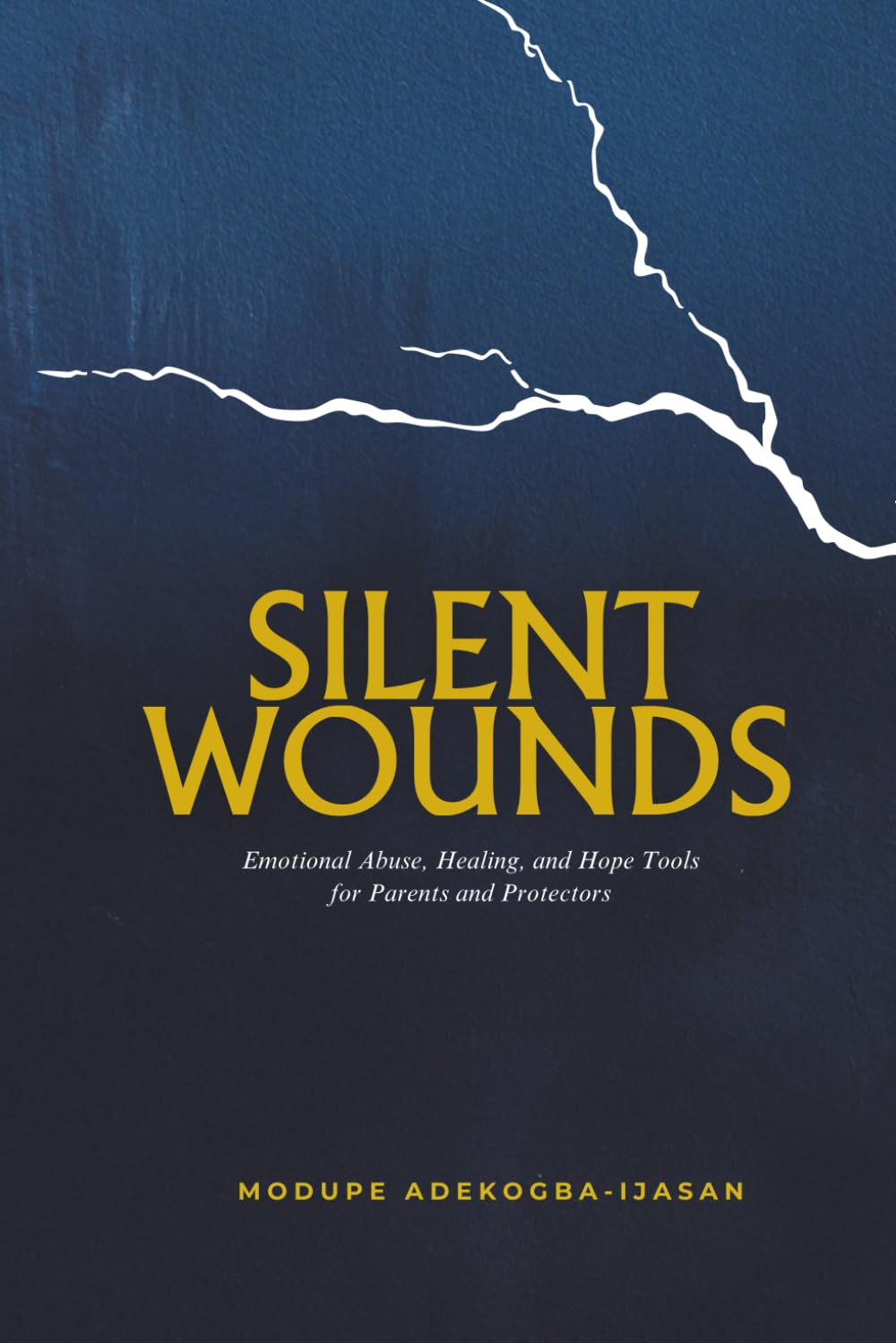 Silent Wounds: Emotional Abuse, Healing, and Hope — Tools for Parents and Protectors