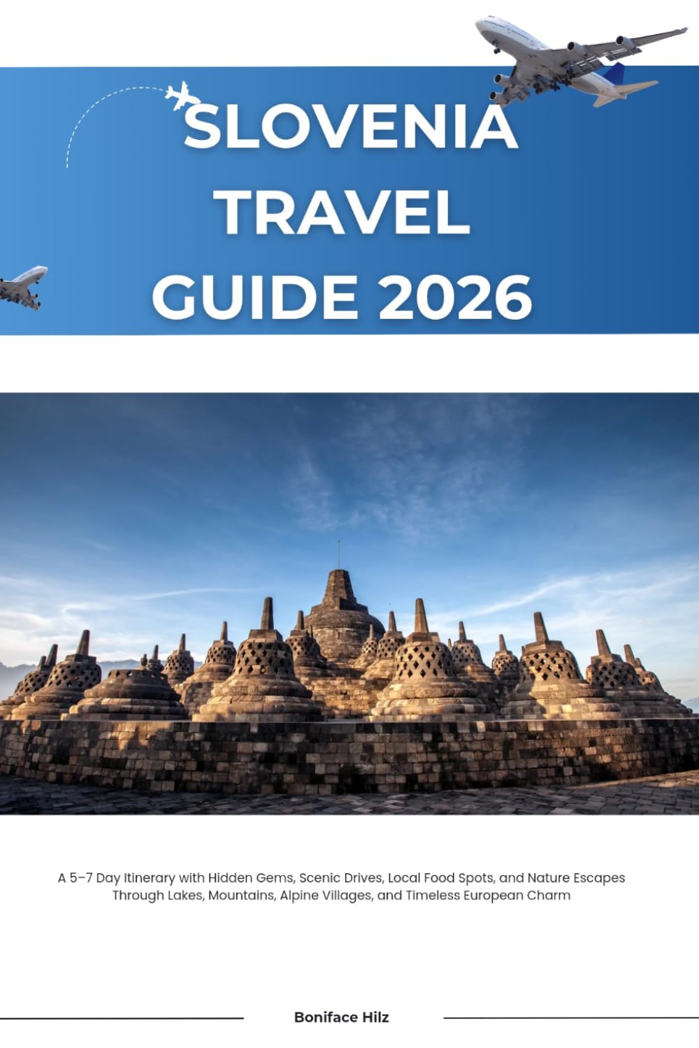 SLOVENIA TRAVEL GUIDE 2026: A 5–7 Day Itinerary with Hidden Gems, Scenic Drives, Local Food Spots, and Nature Escapes Through Lakes, Mountains, Alpine Villages, and Timeless European Charm