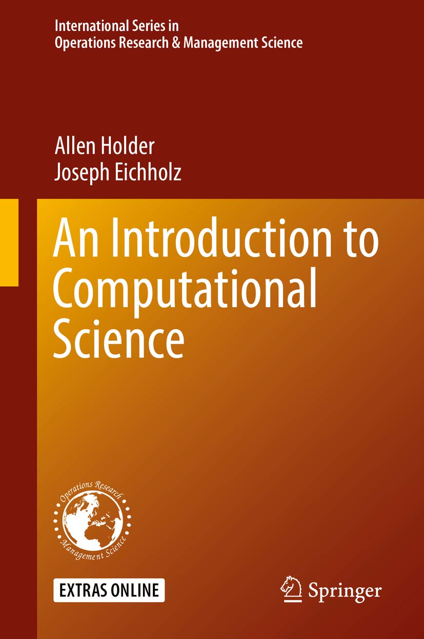 An Introduction to Computational Science (International Series in Operations Research & Management Science Book 278)