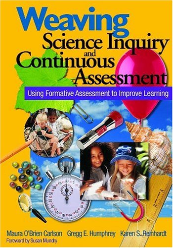 Weaving Science Inquiry and Continuous Assessment: Using Formative Assessment to Improve Learning      1st Edition