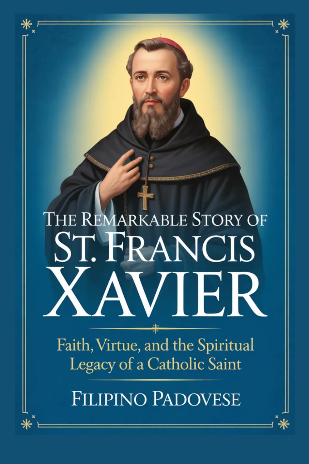THE REMARKABLE STORY OF ST. FRANCIS XAVIER (Life of Catholic Saints)