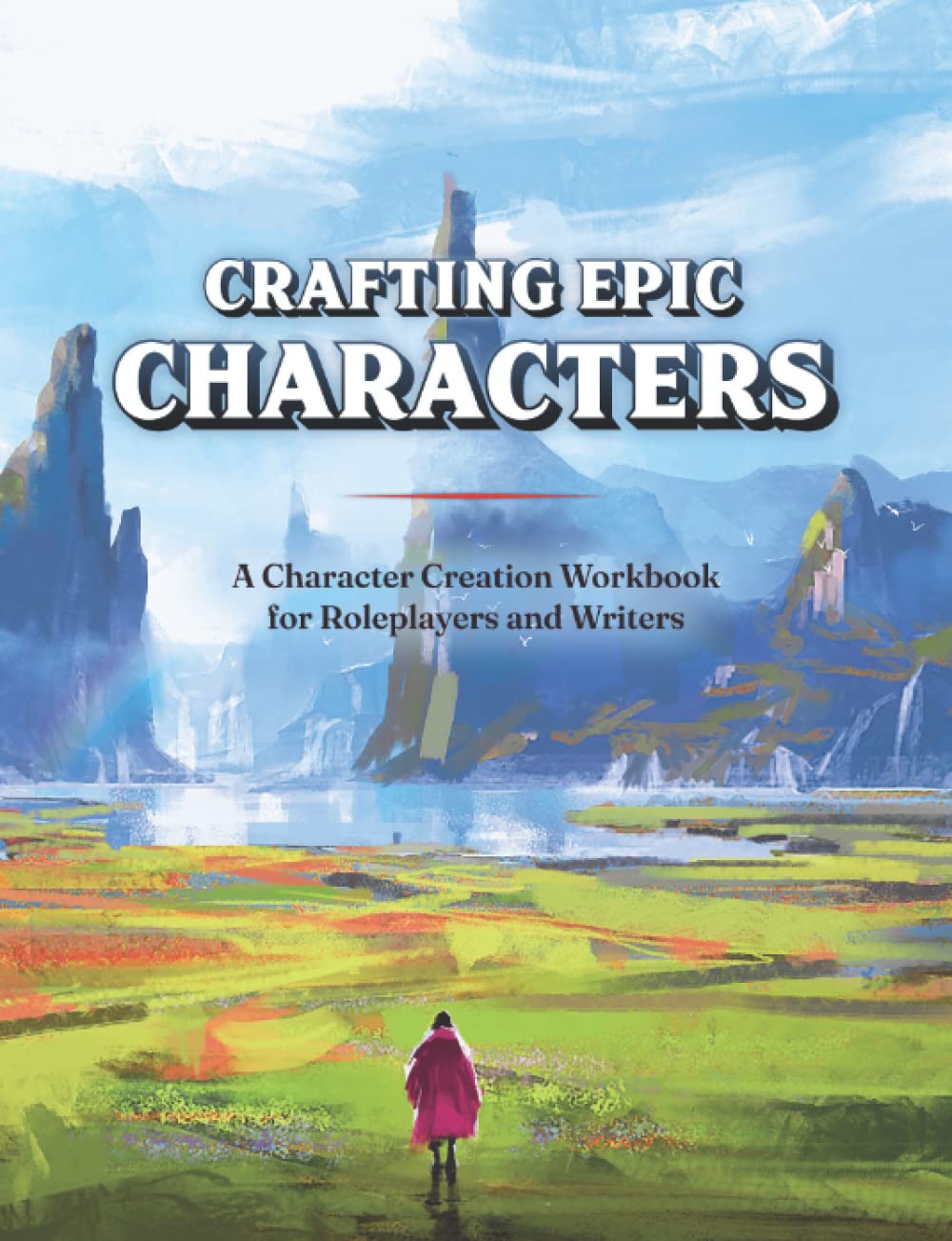 Crafting Epic Characters: A Character Creation Workbook for Roleplayers and Writers