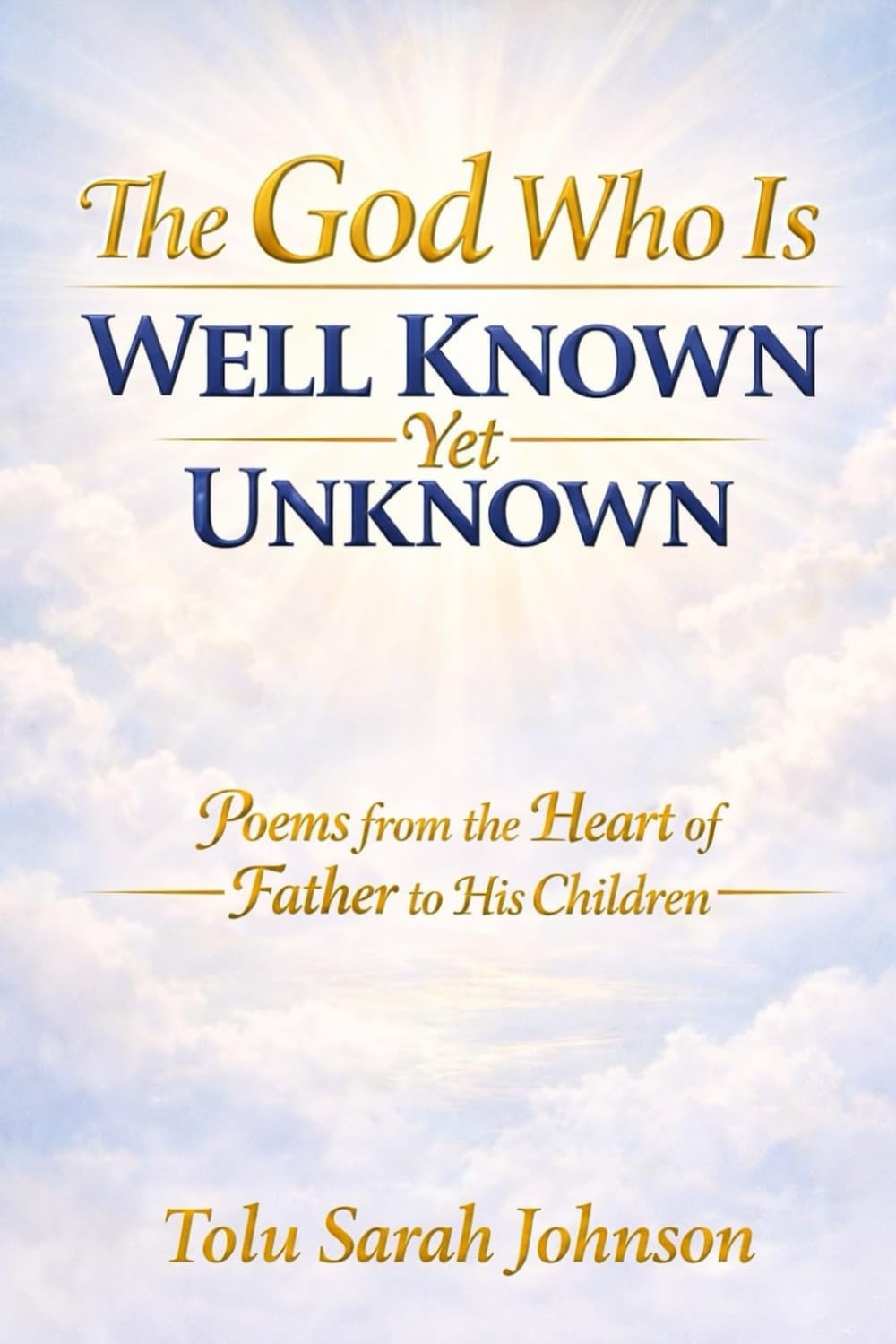 The God Who Is Well Known Yet Unknown: Poems from the Heart of the Father to His Children