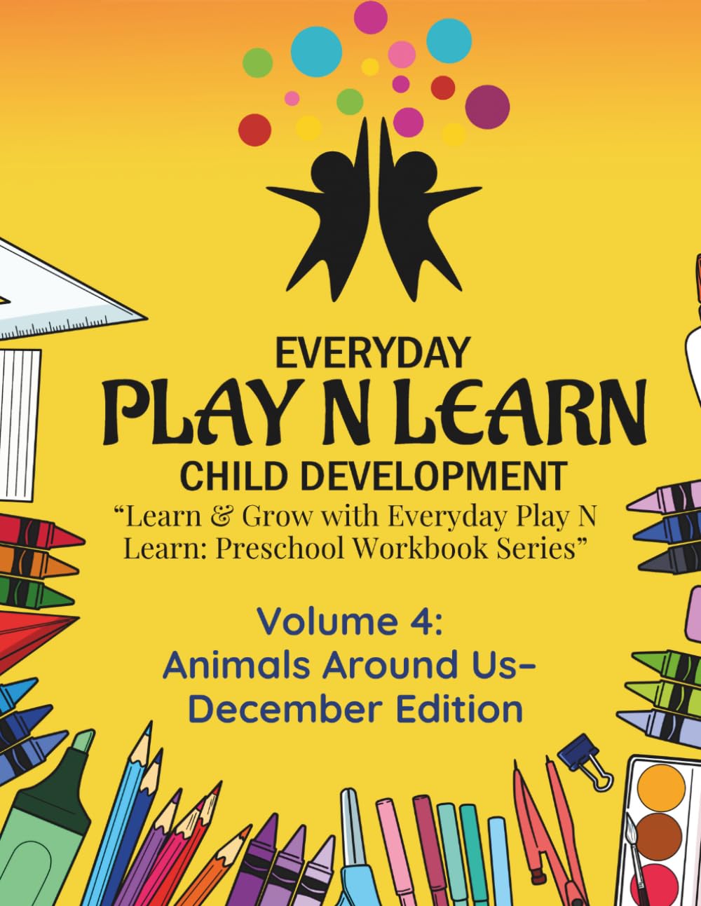 Animals Around Us – December Edition: Learn & Grow with Everyday Play N Learn: Preschool Workbook Series