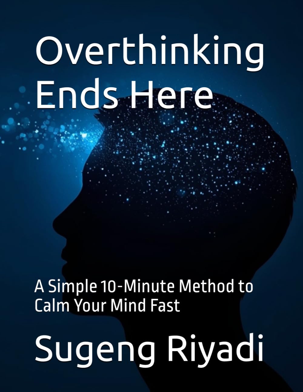 Overthinking Ends Here: A Simple 10-Minute Method to Calm Your Mind Fast
