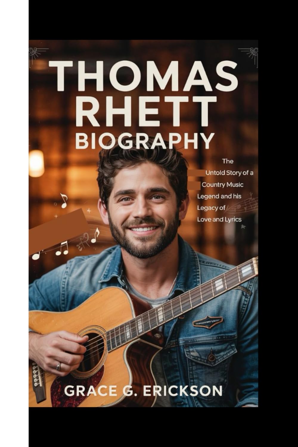 THOMAS RHETT BIOGRAPHY: The Untold Story Of A Country Music Legend And His Legacy Of Love And Lyrics