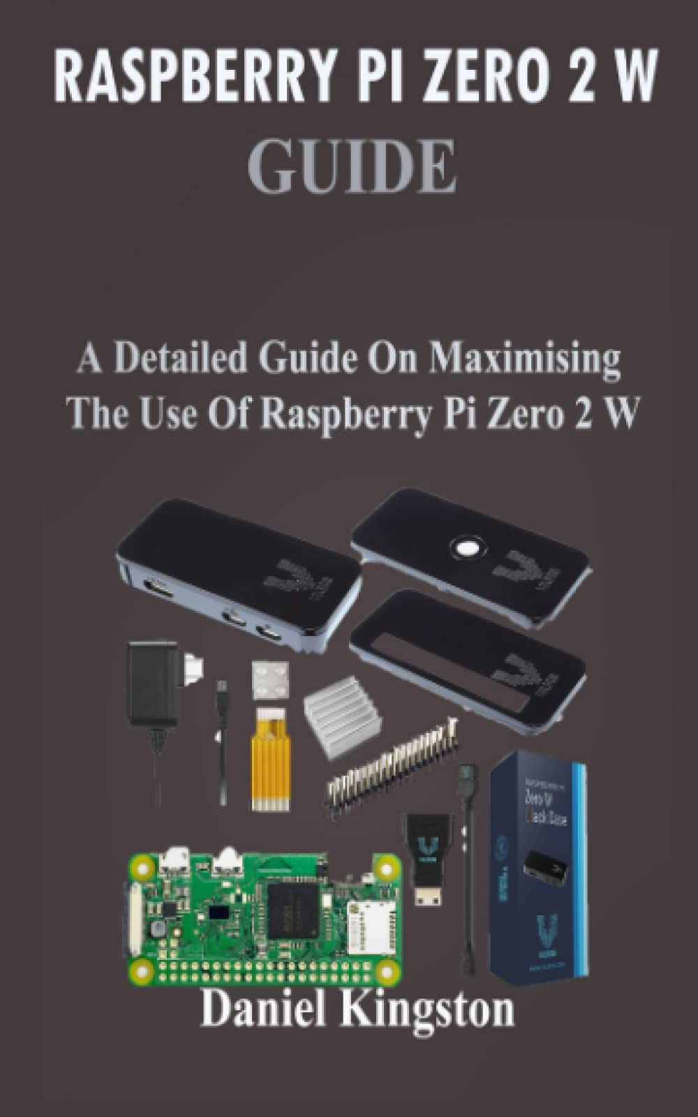 Buy Raspberry Pi Zero 2 W Guide A Detailed Guide on Maximising the Use of Raspberry Pi Zero 2 W