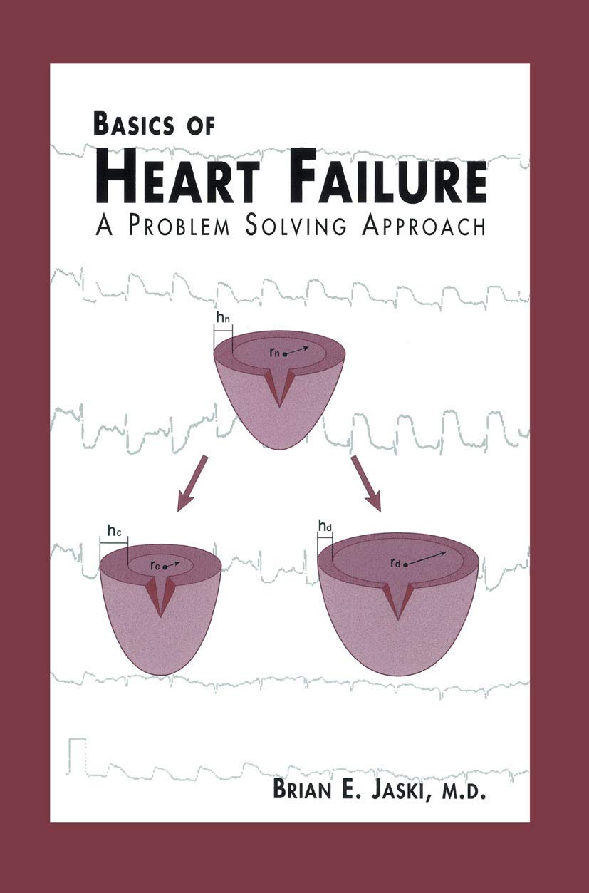 Basics of Heart Failure: A Problem Solving Approach (Developments in Cardiovascular Medicine)