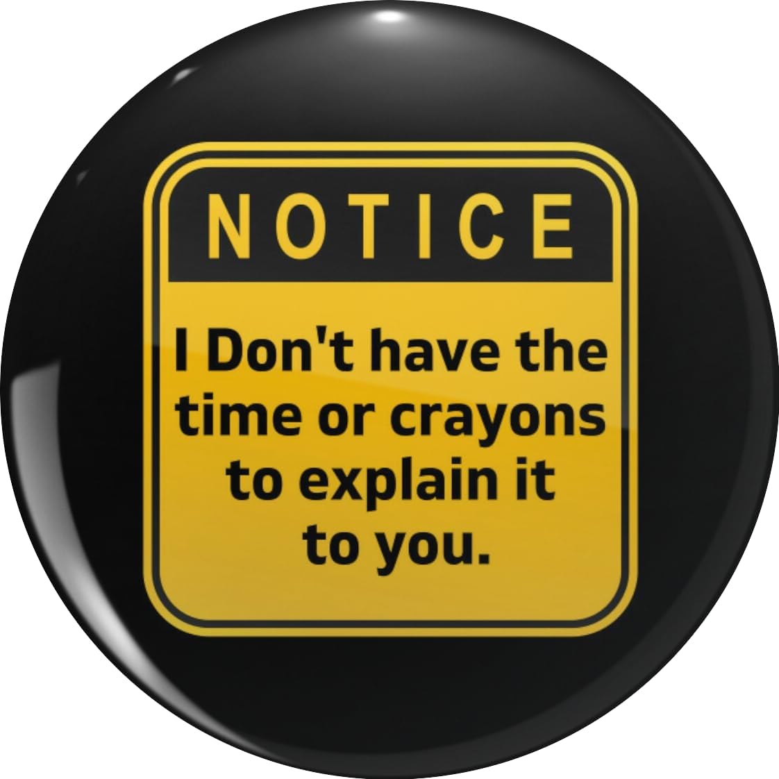 Amazon.com: Notice I Don't have the time or crayons to explain it to ...