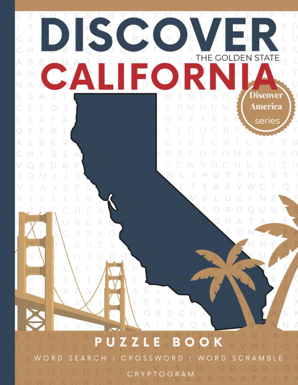 Discover California Puzzle: The Ultimate State Puzzle Book: 100 Pages of Word Searches, Crosswords, and Brain Teasers | Learn California History, ... America: State-by-State Puzzle Adventures)