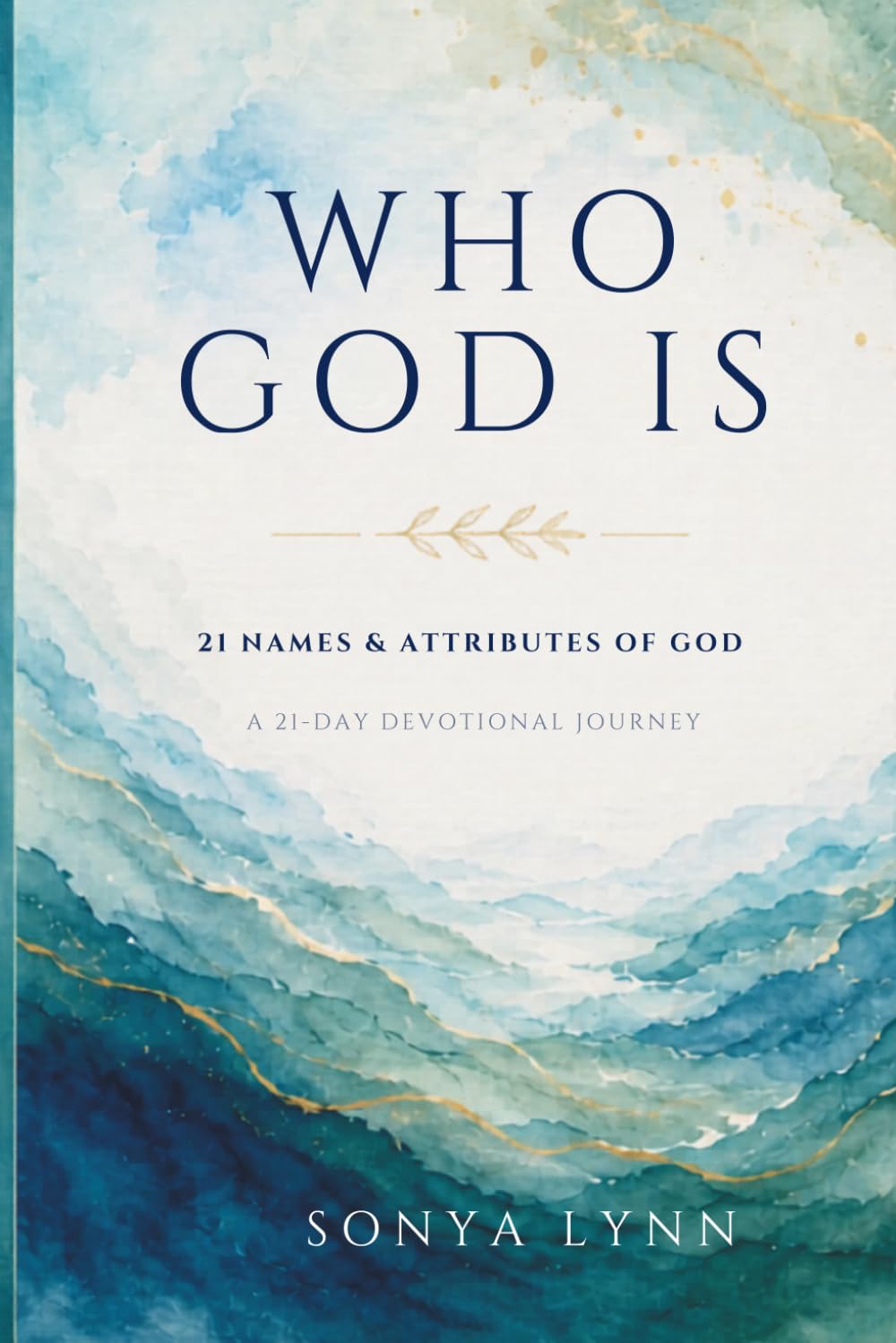 Who God Is: A 21-Day Devotional Journey Through the Names and Character of God