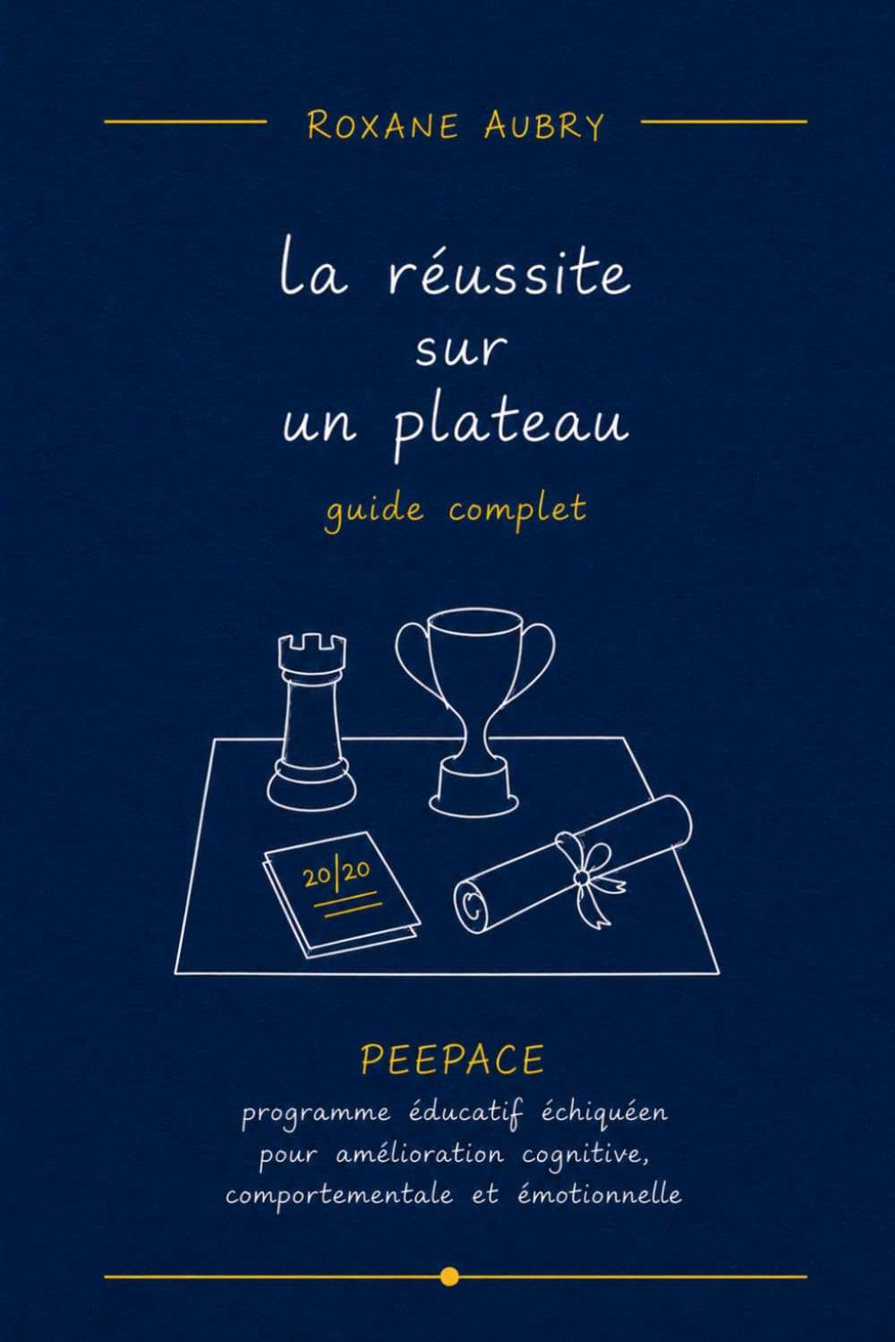 La réussite sur un plateau: Guide complet PEEPACE – Programme éducatif échiquéen pour l'amélioration cognitive, comportementale et émotionnelle