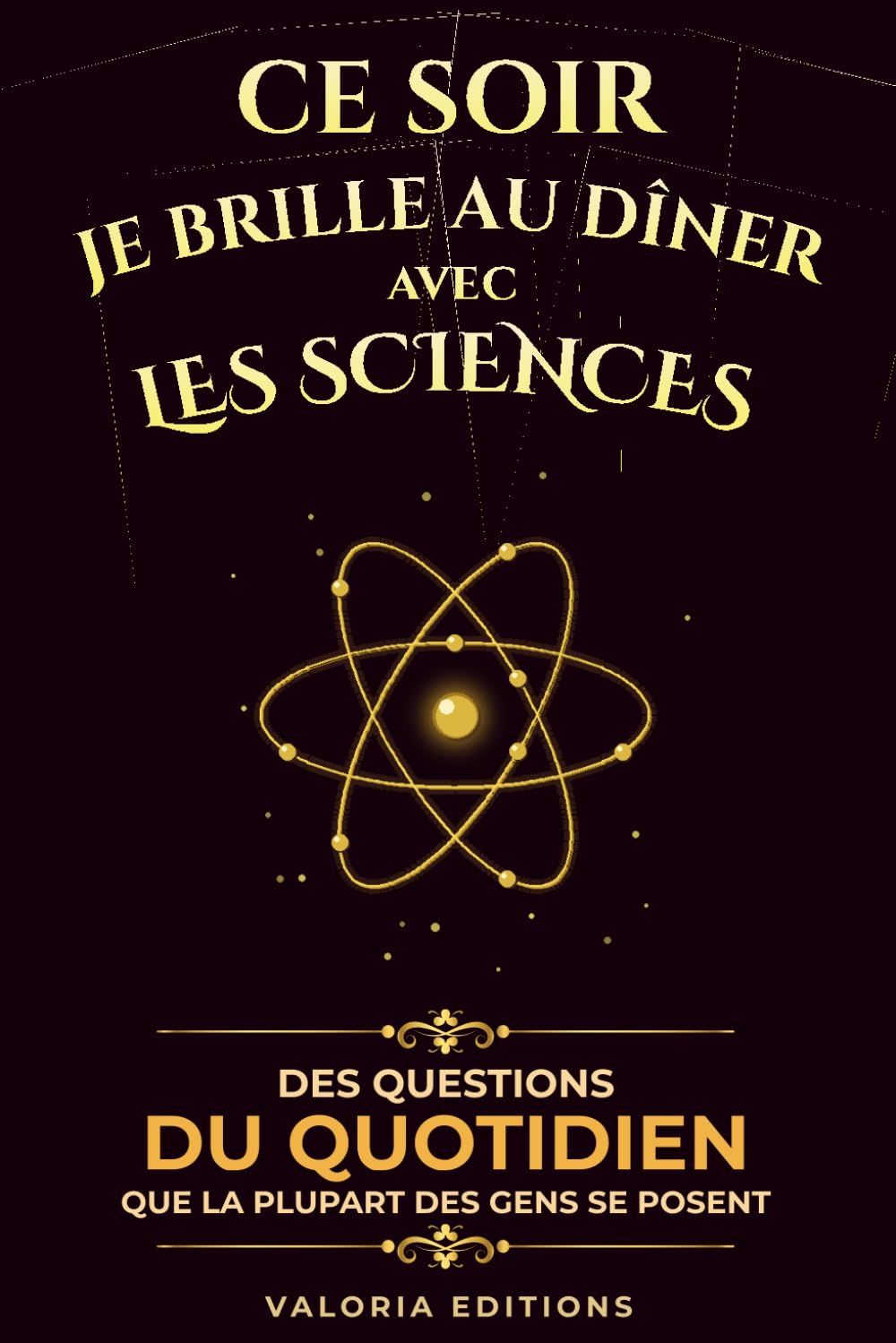 Ce soir je brille au dîner avec… les Sciences: 90 histoires vraies, surprenantes et mémorables pour briller en société