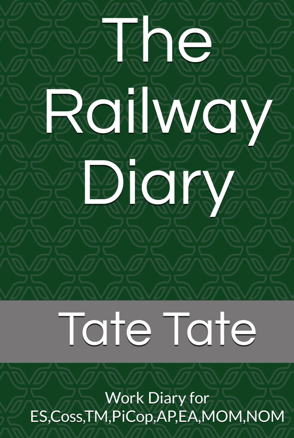 Independently published The Railway Diary: Work Diary for ES,Coss,TM,PiCop,AP,EA,MOM,NOM