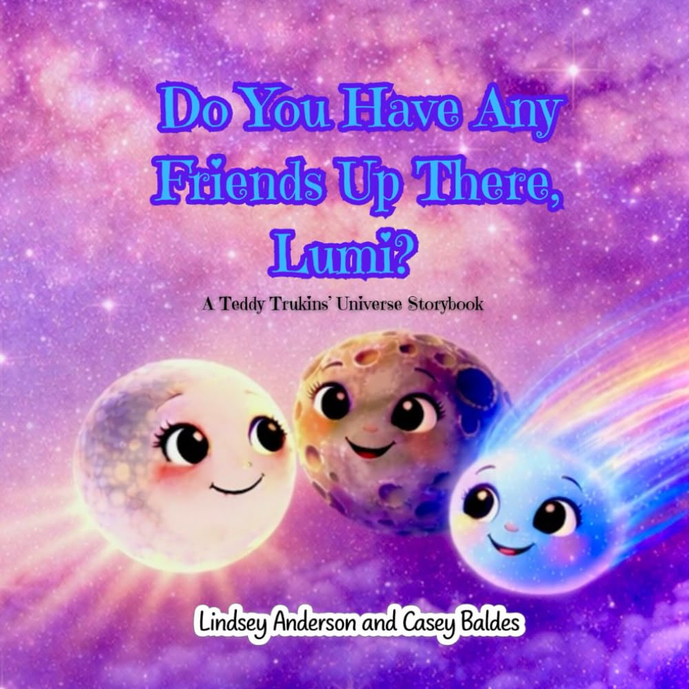 Do You Have Any Friends Up There, Lumi?: A Teddy Truckins' Universe Storybook