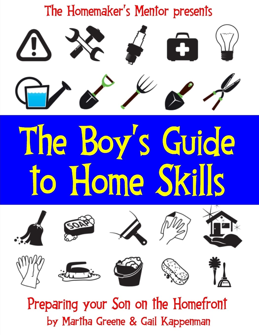 The Boy's Guide to Home Skills: Preparing Your Son on the Homefront: Volume 8 (The Homemaker's Mentor)